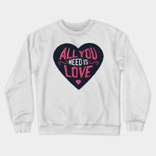 All you need is love Crewneck Sweatshirt